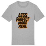 T-shirt Unisexe épais - Less Perfect More Real