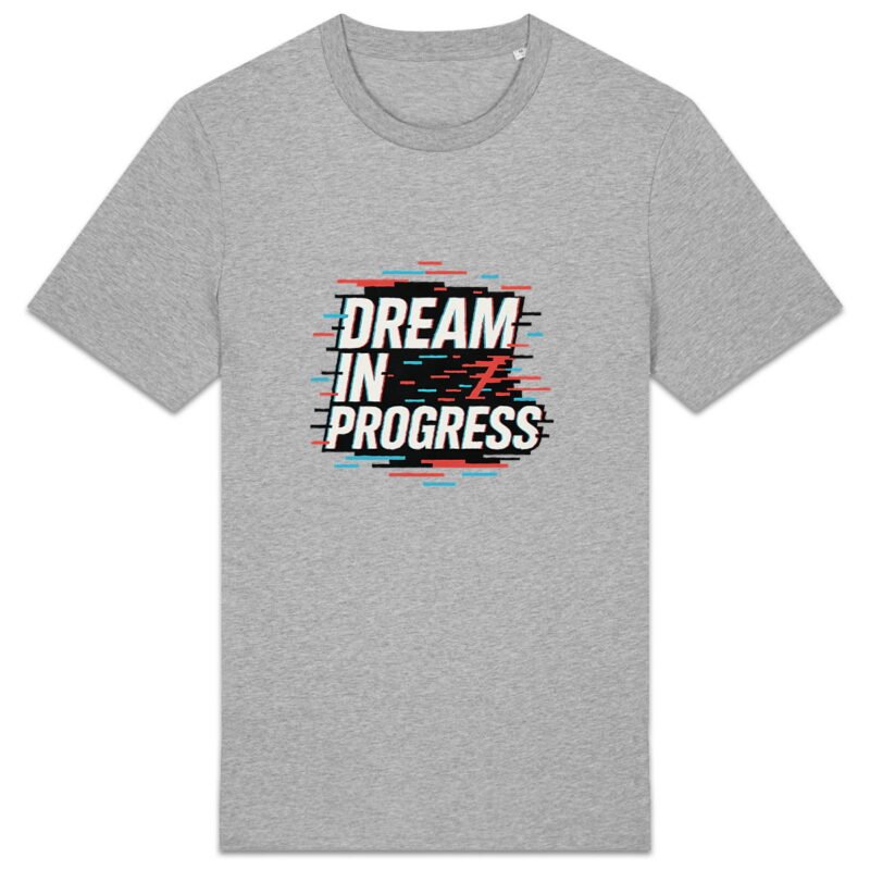 T-shirt Unisexe épais - Dream in Progress