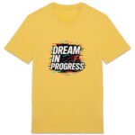 T-shirt Unisexe épais - Dream in Progress