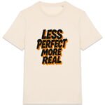 T-shirt Unisexe épais - Less Perfect More Real