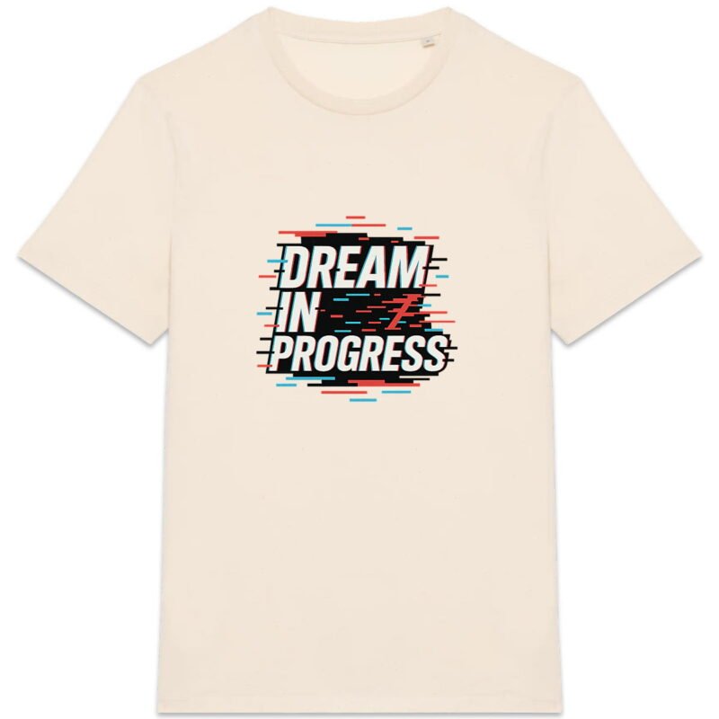 T-shirt Unisexe épais - Dream in Progress